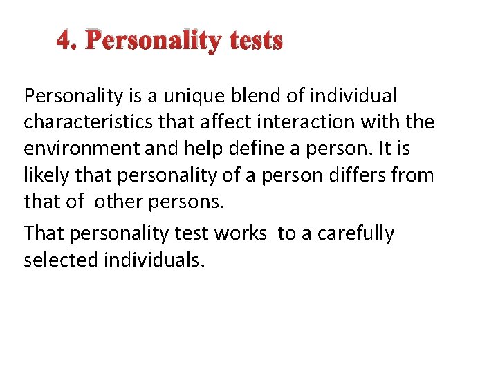 4. Personality tests Personality is a unique blend of individual characteristics that affect interaction