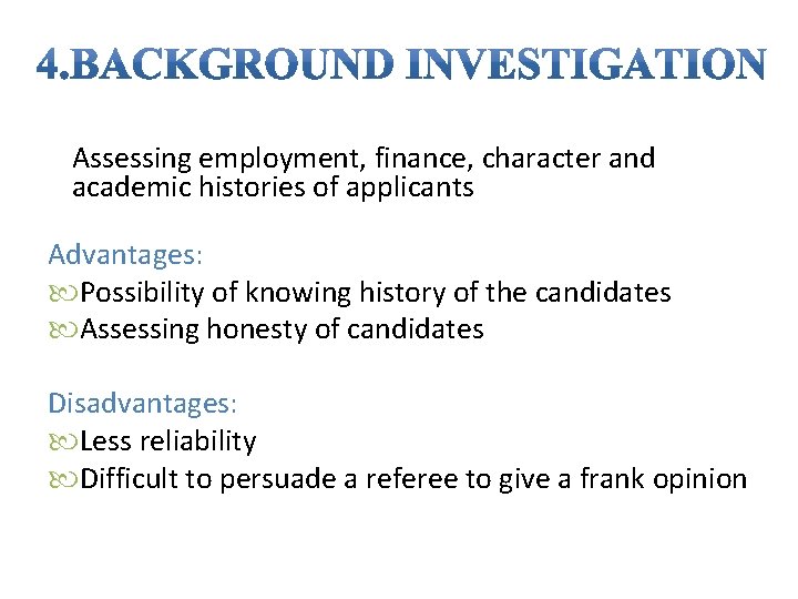 Assessing employment, finance, character and academic histories of applicants Advantages: Possibility of knowing history Assessing employment, finance, character and academic histories of applicants Advantages: Possibility of knowing history