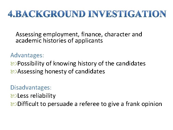 Assessing employment, finance, character and academic histories of applicants Advantages: Possibility of knowing history