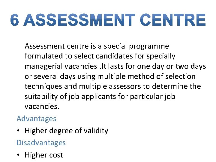 Assessment centre is a special programme formulated to select candidates for specially managerial vacancies.