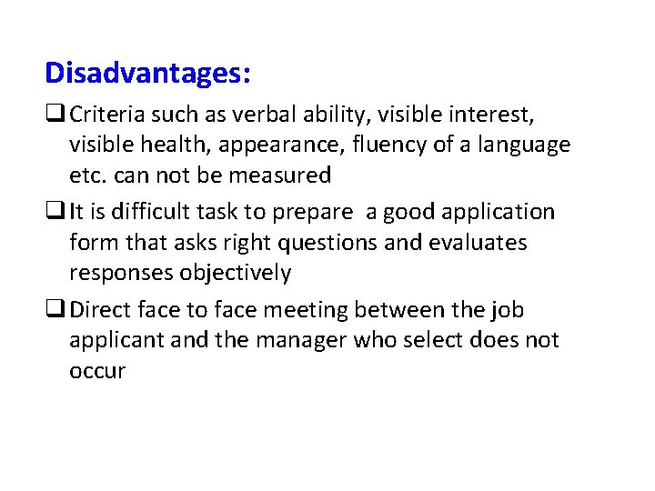 Disadvantages: q Criteria such as verbal ability, visible interest, visible health, appearance, fluency of