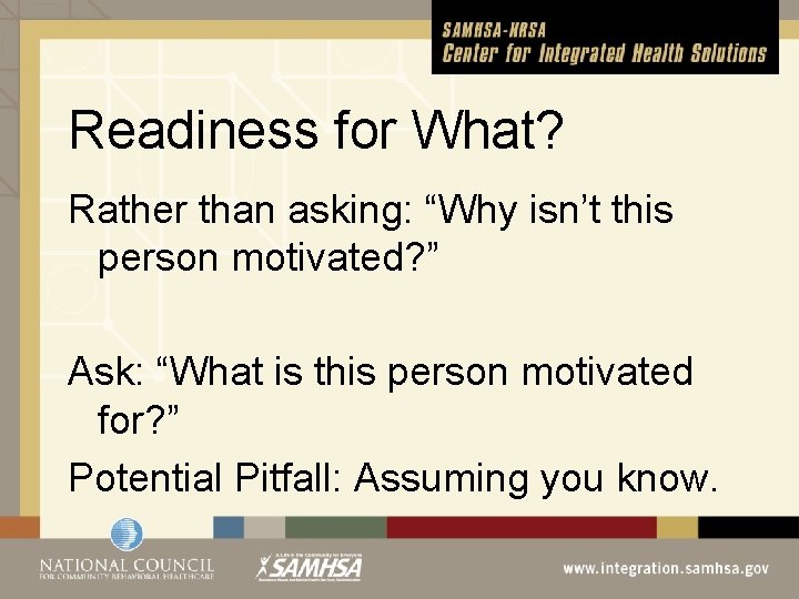 Readiness for What? Rather than asking: “Why isn’t this person motivated? ” Ask: “What