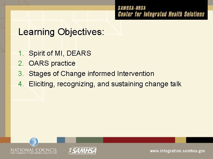 Learning Objectives: 1. 2. 3. 4. Spirit of MI, DEARS OARS practice Stages of