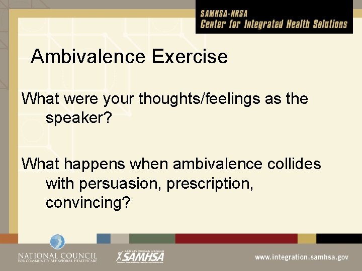 Ambivalence Exercise What were your thoughts/feelings as the speaker? What happens when ambivalence collides