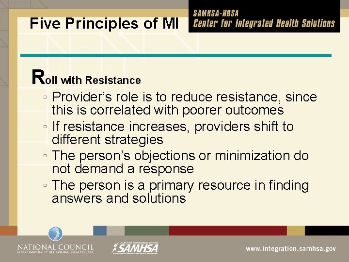Five Principles of MI Roll with Resistance ▫ Provider’s role is to reduce resistance,