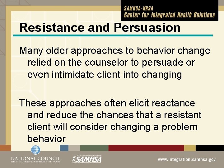 Resistance and Persuasion Many older approaches to behavior change relied on the counselor to