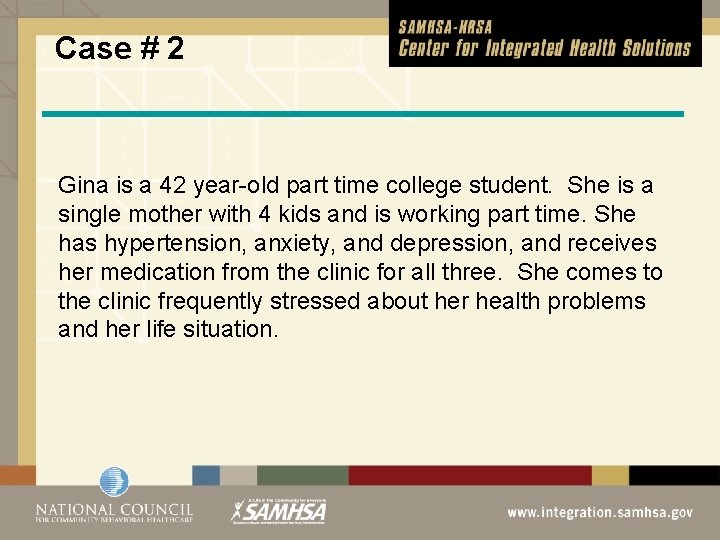 Case # 2 Gina is a 42 year-old part time college student. She is