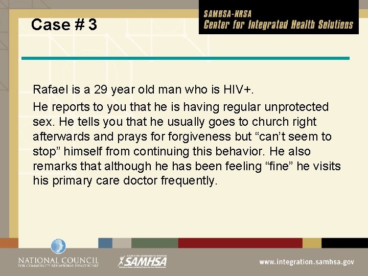 Case # 3 Rafael is a 29 year old man who is HIV+. He