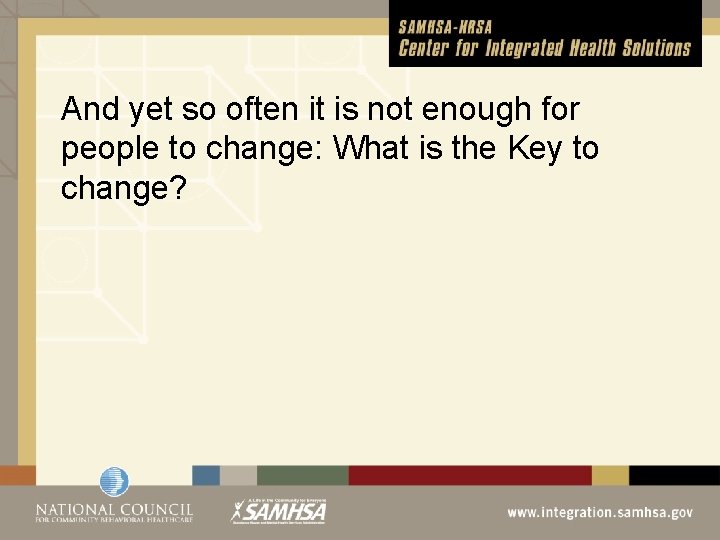 And yet so often it is not enough for people to change: What is