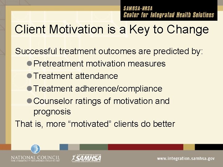  Client Motivation is a Key to Change Successful treatment outcomes are predicted by: