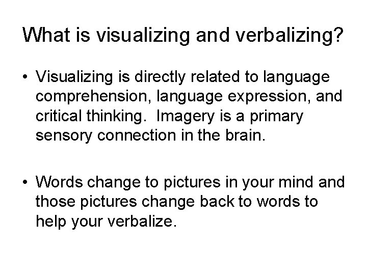 What is visualizing and verbalizing? • Visualizing is directly related to language comprehension, language