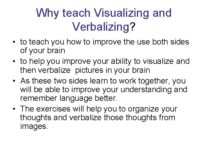 Why teach Visualizing and Verbalizing? • to teach you how to improve the use