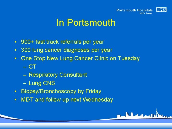 In Portsmouth • 900+ fast track referrals per year • 300 lung cancer diagnoses