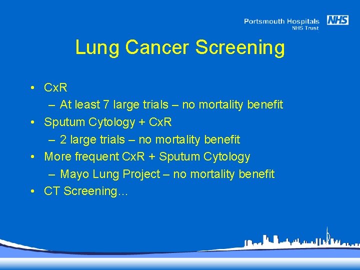 Lung Cancer Screening • Cx. R – At least 7 large trials – no