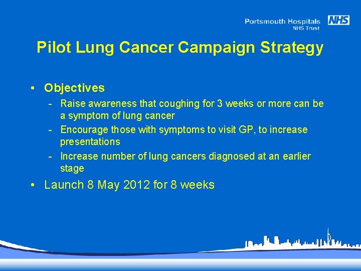 Pilot Lung Cancer Campaign Strategy • Objectives - Raise awareness that coughing for 3