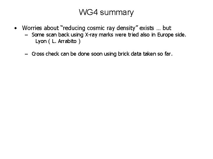 WG 4 summary • Worries about “reducing cosmic ray density” exists … but –