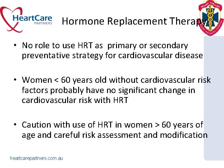 Hormone Replacement Therapy • No role to use HRT as primary or secondary preventative