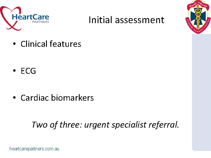 Initial assessment • Clinical features • ECG • Cardiac biomarkers Two of three: urgent