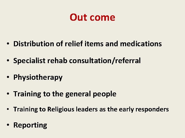 Out come • Distribution of relief items and medications • Specialist rehab consultation/referral •