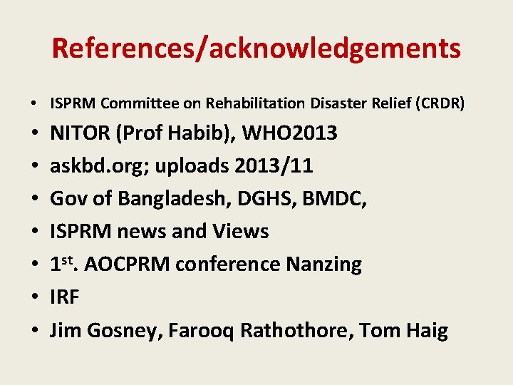 References/acknowledgements • ISPRM Committee on Rehabilitation Disaster Relief (CRDR) • • NITOR (Prof Habib),