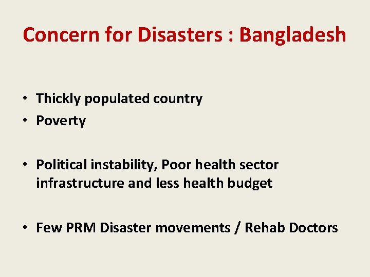 Concern for Disasters : Bangladesh • Thickly populated country • Poverty • Political instability,
