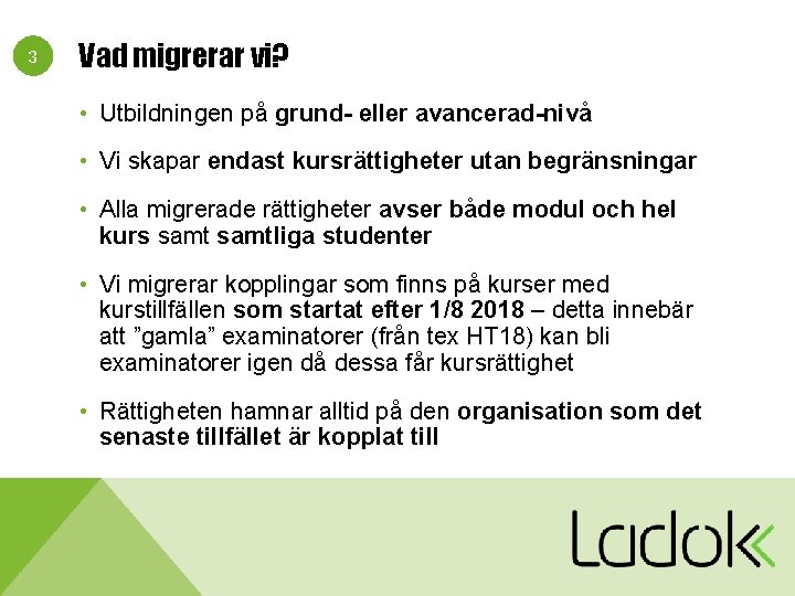 3 Vad migrerar vi? • Utbildningen på grund- eller avancerad-nivå • Vi skapar endast