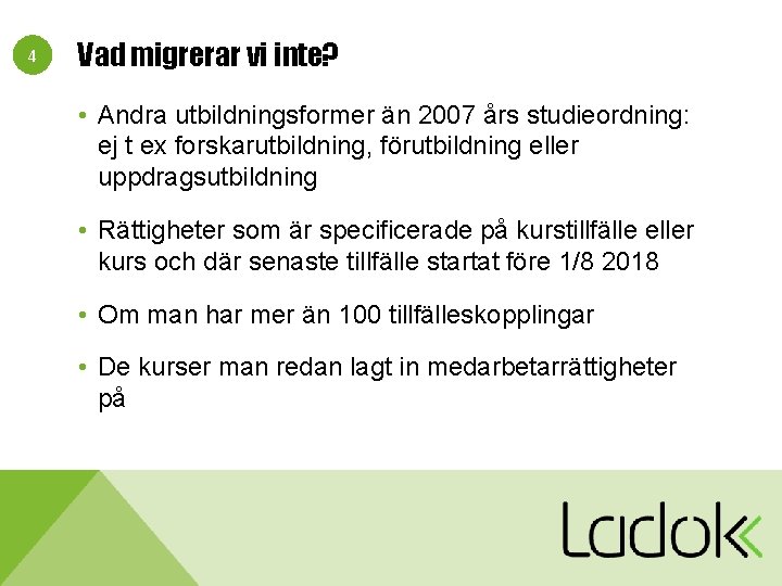 4 Vad migrerar vi inte? • Andra utbildningsformer än 2007 års studieordning: ej t