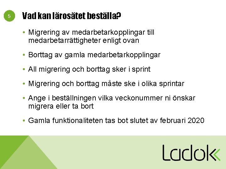 5 Vad kan lärosätet beställa? • Migrering av medarbetarkopplingar till medarbetarrättigheter enligt ovan •