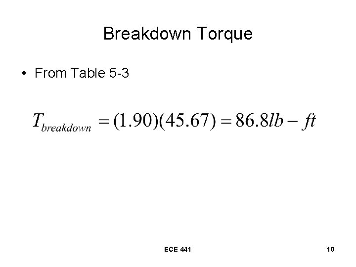 Breakdown Torque • From Table 5 -3 ECE 441 10 