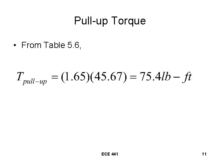 Pull-up Torque • From Table 5. 6, ECE 441 11 