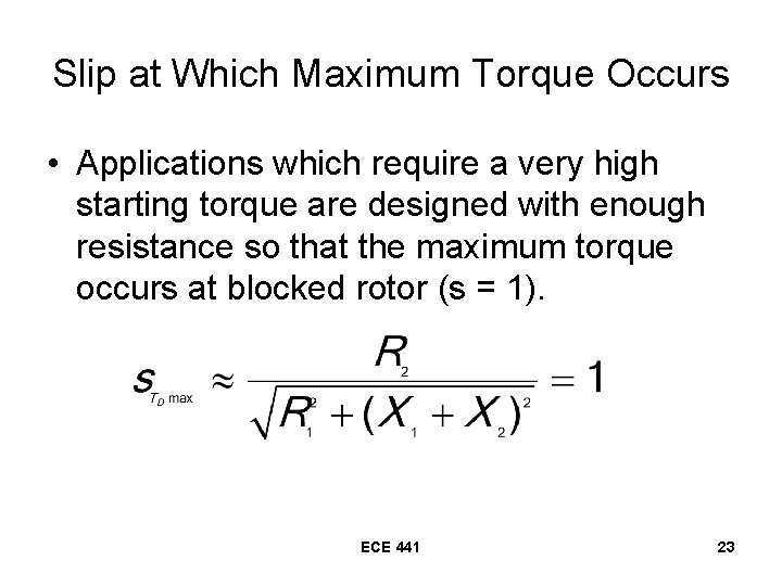 Slip at Which Maximum Torque Occurs • Applications which require a very high starting