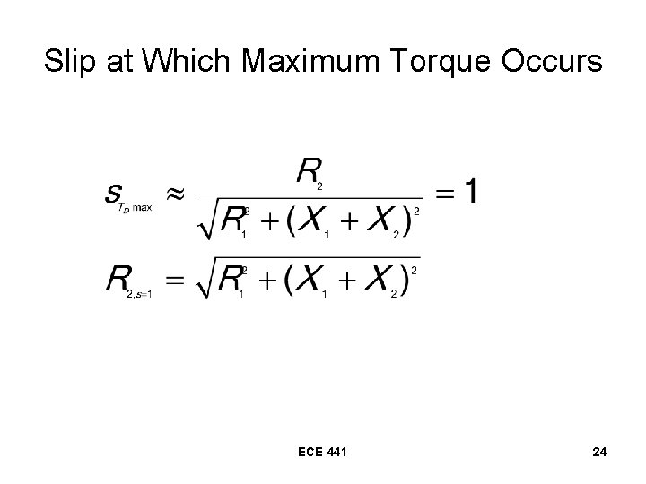 Slip at Which Maximum Torque Occurs ECE 441 24 