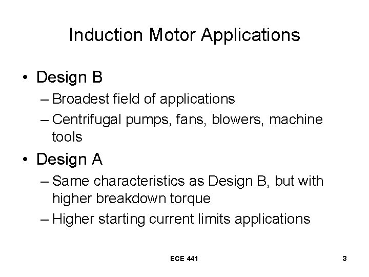 Induction Motor Applications • Design B – Broadest field of applications – Centrifugal pumps,