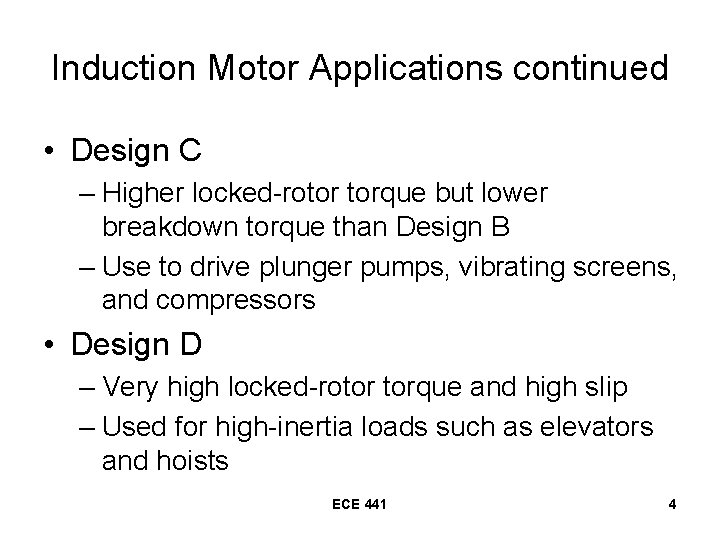 Induction Motor Applications continued • Design C – Higher locked-rotor torque but lower breakdown