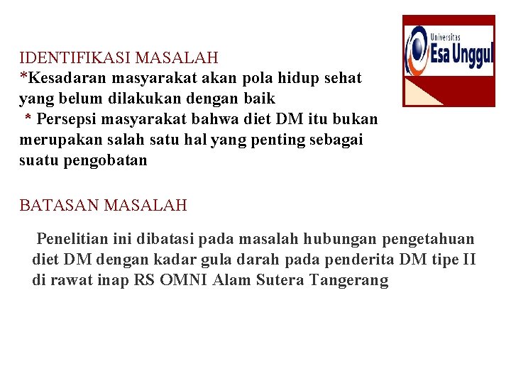 IDENTIFIKASI MASALAH *Kesadaran masyarakat akan pola hidup sehat yang belum dilakukan dengan baik *