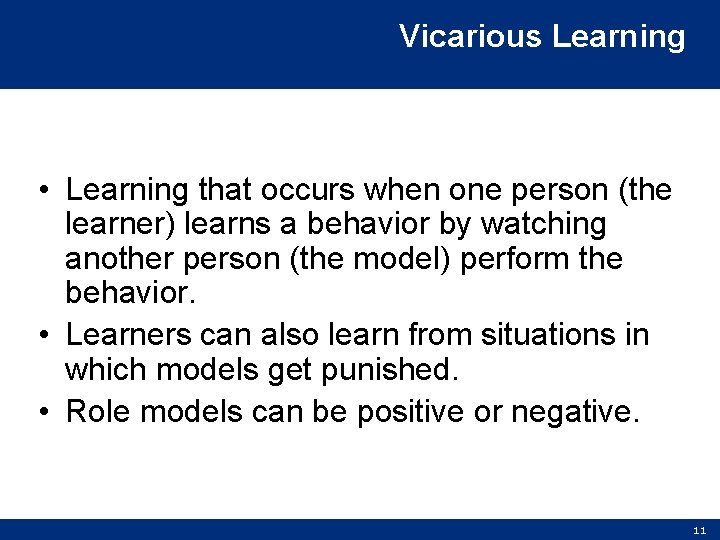 Vicarious Learning • Learning that occurs when one person (the learner) learns a behavior