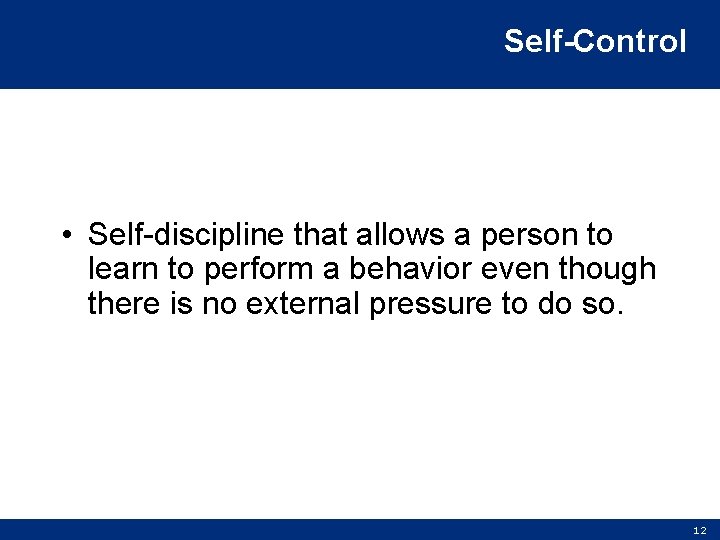 Self-Control • Self-discipline that allows a person to learn to perform a behavior even