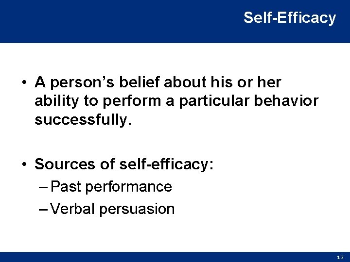 Self-Efficacy • A person’s belief about his or her ability to perform a particular