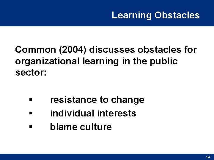 Learning Obstacles Common (2004) discusses obstacles for organizational learning in the public sector: §