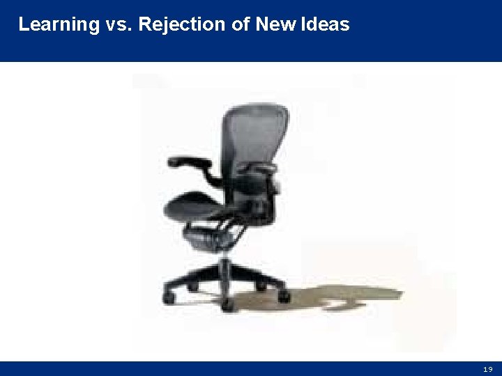 Learning vs. Rejection of New Ideas 19 