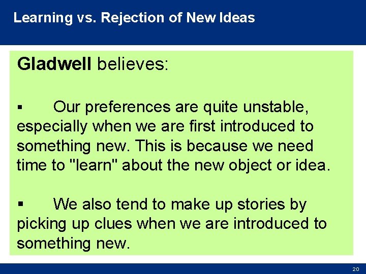 Learning vs. Rejection of New Ideas Gladwell believes: Our preferences are quite unstable, especially