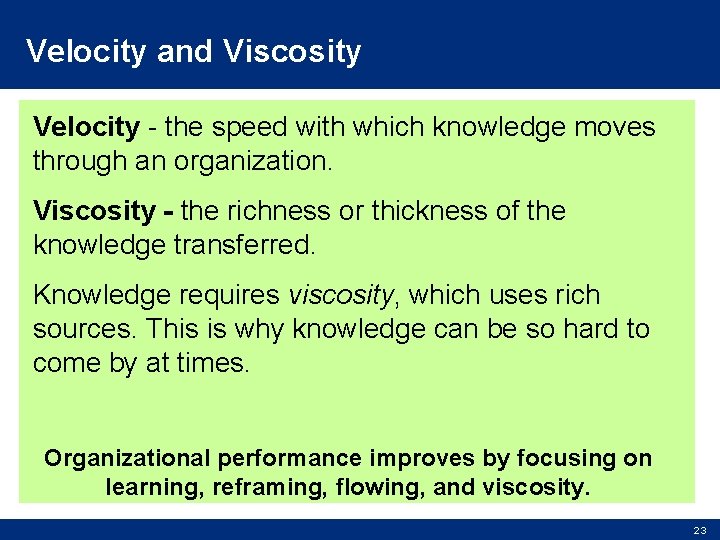 Velocity and Viscosity Velocity - the speed with which knowledge moves through an organization.