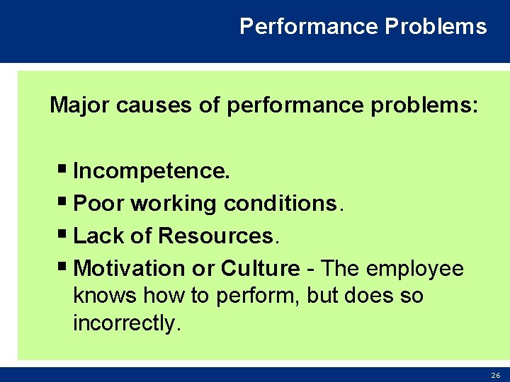 Performance Problems Major causes of performance problems: § Incompetence. § Poor working conditions. §