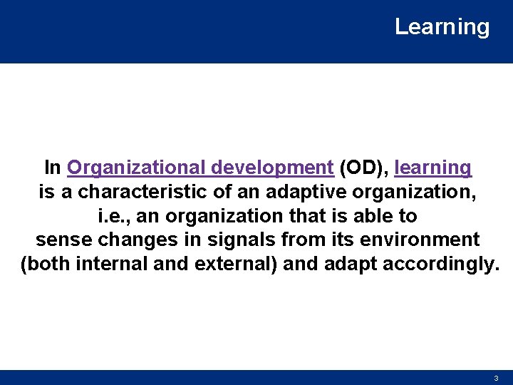 Learning In Organizational development (OD), learning is a characteristic of an adaptive organization, i.