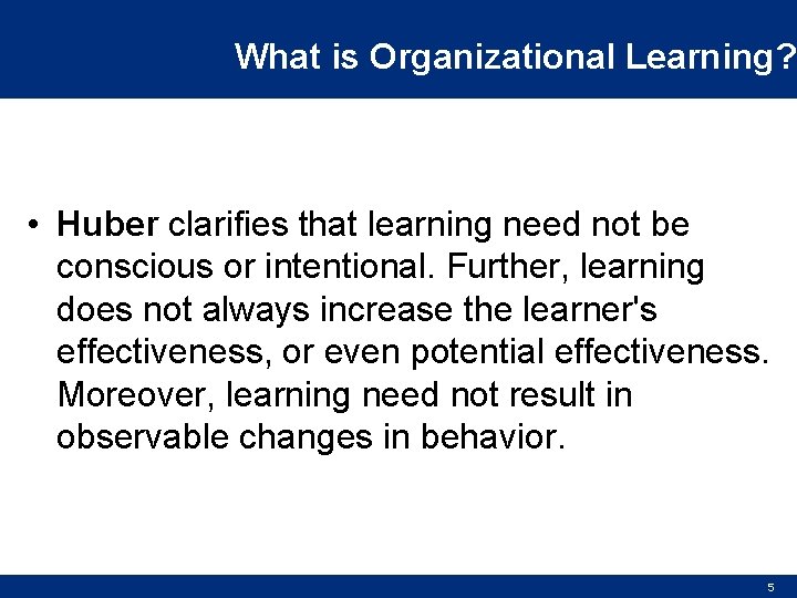 What is Organizational Learning? • Huber clarifies that learning need not be conscious or