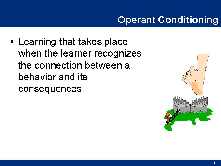 Operant Conditioning • Learning that takes place when the learner recognizes the connection between