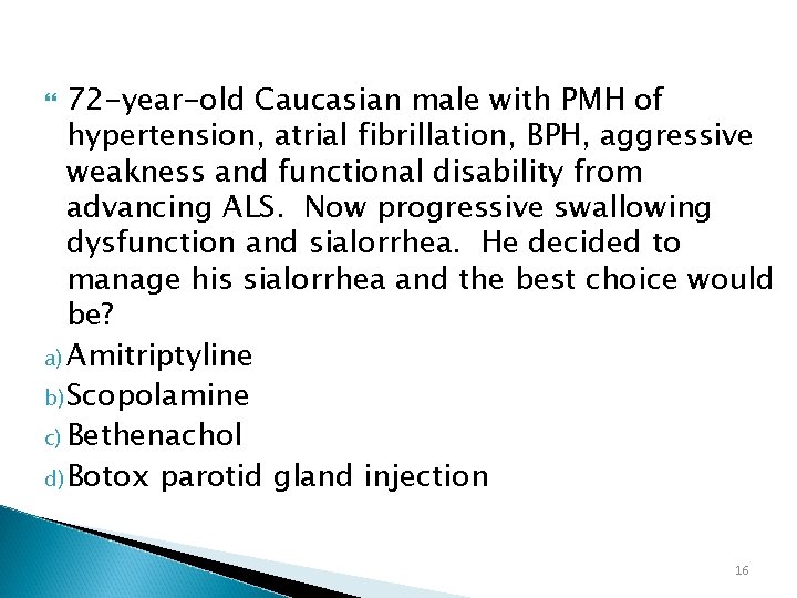 72 -year-old Caucasian male with PMH of hypertension, atrial fibrillation, BPH, aggressive weakness and