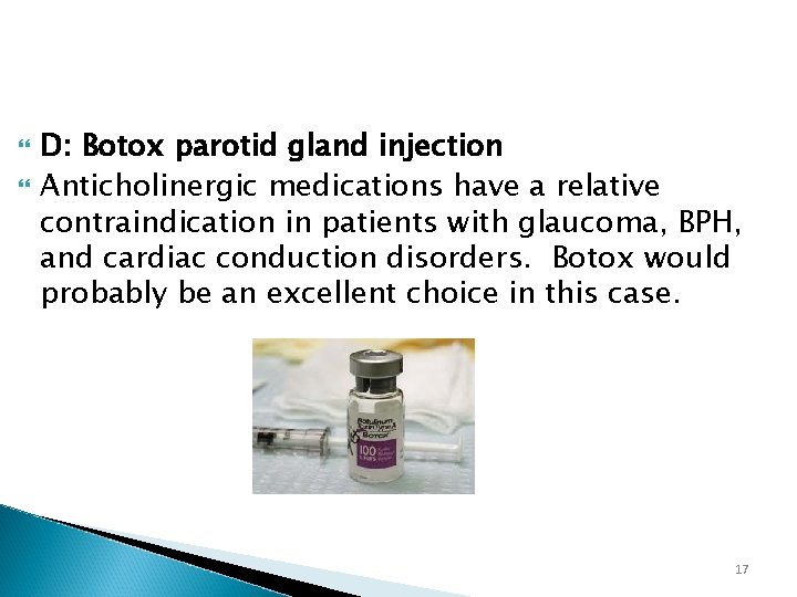  D: Botox parotid gland injection Anticholinergic medications have a relative contraindication in patients