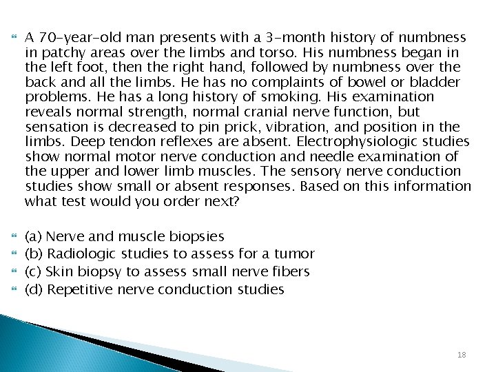  A 70 -year-old man presents with a 3 -month history of numbness in