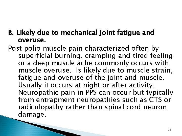 B. Likely due to mechanical joint fatigue and overuse. Post polio muscle pain characterized